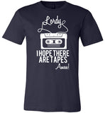 Lordy i Hope there Are Tapes - Amen! Shirt Canvas Unisex T-Shirt - Made in USA