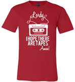 Lordy i Hope there Are Tapes - Amen! Shirt Canvas Unisex T-Shirt - Made in USA