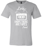 Lordy i Hope there Are Tapes - Amen! Shirt Canvas Unisex T-Shirt - Made in USA