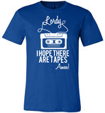 Lordy i Hope there Are Tapes - Amen! Shirt Canvas Unisex T-Shirt - Made in USA