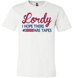 Lordy i Hope there Are Tapes Shirt Canvas Unisex T-Shirt - Made in USA