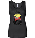 Lordy, i Hope there Are Tapes Tee Shirt Bella Wide Strap Tank
