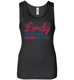 Lordy i Hope there Are Tapes Shirt Bella Wide Strap Tank