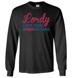 Lordy i Hope there Are Tapes Shirt Gildan Long Sleeve T-Shirt