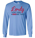 Lordy i Hope there Are Tapes Shirt Gildan Long Sleeve T-Shirt