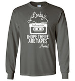 Lordy i Hope there Are Tapes - Amen! Shirt Gildan Long Sleeve T-Shirt
