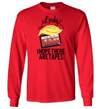 Lordy, i Hope there Are Tapes Tee Shirt Gildan Long Sleeve T-Shirt