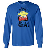 Lordy, i Hope there Are Tapes Tee Shirt Gildan Long Sleeve T-Shirt