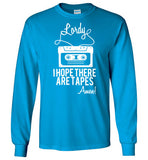 Lordy i Hope there Are Tapes - Amen! Shirt Gildan Long Sleeve T-Shirt