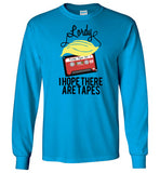 Lordy, i Hope there Are Tapes Tee Shirt Gildan Long Sleeve T-Shirt