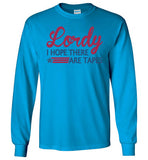 Lordy i Hope there Are Tapes Shirt Gildan Long Sleeve T-Shirt
