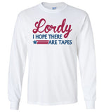 Lordy i Hope there Are Tapes Shirt Gildan Long Sleeve T-Shirt