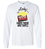 Lordy, i Hope there Are Tapes Tee Shirt Gildan Long Sleeve T-Shirt