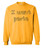 I want pasta - Master of None Shirt Gildan Crewneck Sweatshirt
