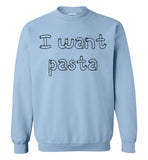 I want pasta - Master of None Shirt Gildan Crewneck Sweatshirt
