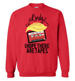 Lordy, i Hope there Are Tapes Tee Shirt Gildan Crewneck Sweatshirt