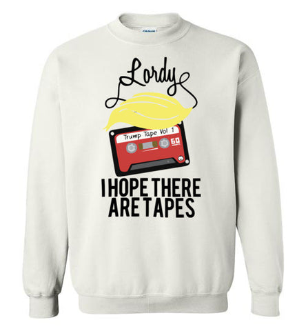 Lordy, i Hope there Are Tapes Tee Shirt Gildan Crewneck Sweatshirt