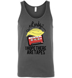 Lordy, i Hope there Are Tapes Tee Shirt Canvas Unisex Tank