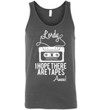 Lordy i Hope there Are Tapes - Amen! Shirt Canvas Unisex Tank