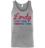 Lordy i Hope there Are Tapes Shirt Canvas Unisex Tank