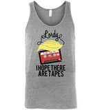 Lordy, i Hope there Are Tapes Tee Shirt Canvas Unisex Tank