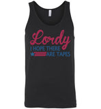 Lordy i Hope there Are Tapes Shirt Canvas Unisex Tank