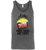 Lordy, i Hope there Are Tapes Tee Shirt Canvas Unisex Tank