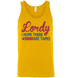 Lordy i Hope there Are Tapes Shirt Canvas Unisex Tank