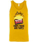 Lordy, i Hope there Are Tapes Tee Shirt Canvas Unisex Tank