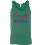 Lordy i Hope there Are Tapes Shirt Canvas Unisex Tank