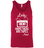 Lordy i Hope there Are Tapes - Amen! Shirt Canvas Unisex Tank