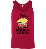 Lordy, i Hope there Are Tapes Tee Shirt Canvas Unisex Tank