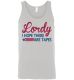 Lordy i Hope there Are Tapes Shirt Canvas Unisex Tank