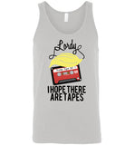 Lordy, i Hope there Are Tapes Tee Shirt Canvas Unisex Tank