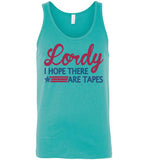 Lordy i Hope there Are Tapes Shirt Canvas Unisex Tank