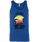 Lordy, i Hope there Are Tapes Tee Shirt Canvas Unisex Tank
