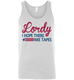 Lordy i Hope there Are Tapes Shirt Canvas Unisex Tank