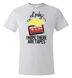 Lordy, i Hope there Are Tapes Tee Shirt Hanes Nano-T T-Shirt