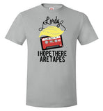 Lordy, i Hope there Are Tapes Tee Shirt Hanes Nano-T T-Shirt