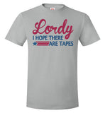Lordy i Hope there Are Tapes Shirt Hanes Nano-T T-Shirt