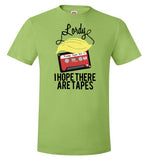 Lordy, i Hope there Are Tapes Tee Shirt Hanes Nano-T T-Shirt