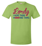 Lordy i Hope there Are Tapes Shirt Hanes Nano-T T-Shirt