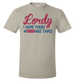 Lordy i Hope there Are Tapes Shirt Hanes Nano-T T-Shirt