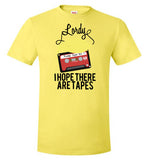 Lordy, i Hope there Are Tapes Tee Shirt Hanes Nano-T T-Shirt
