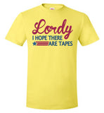 Lordy i Hope there Are Tapes Shirt Hanes Nano-T T-Shirt