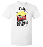 Lordy, i Hope there Are Tapes Tee Shirt Hanes Nano-T T-Shirt