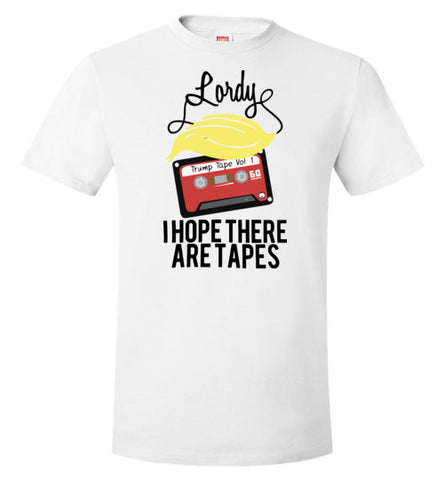 Lordy, i Hope there Are Tapes Tee Shirt Hanes Nano-T T-Shirt