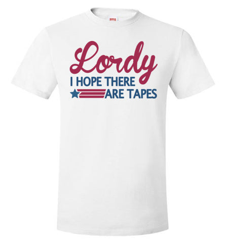 Lordy i Hope there Are Tapes Shirt Hanes Nano-T T-Shirt