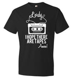 Lordy i Hope there Are Tapes - Amen! Shirt Anvil Fashion T-Shirt