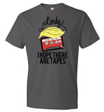 Lordy, i Hope there Are Tapes Tee Shirt Anvil Fashion T-Shirt